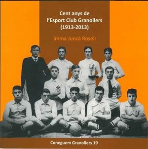 CENT ANYS DE L'ESPORT CLUB GRANOLLERS. 1913-2013 | 9788493876326 | JUNCÀ ROSELL, IMMA | Llibreria La Gralla | Librería online de Granollers