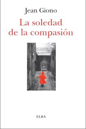SOLEDAD DE LA COMPASIÓN, LA | 9788494085567 | GIONO, JEAN | Llibreria La Gralla | Librería online de Granollers