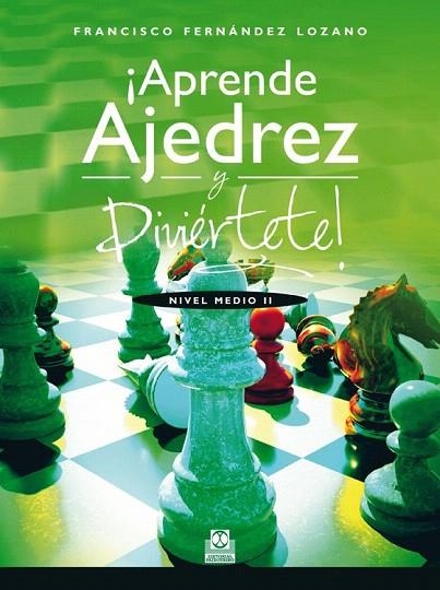 APRENDE AJEDREZ Y DIVIÉRTETE. NIVEL MEDIO II | 9788499104263 | FERNÁNDEZ LOZANO, FRANCISCO | Llibreria La Gralla | Librería online de Granollers