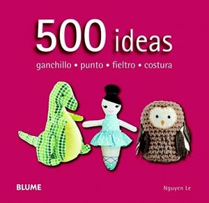500 IDEAS.GANCHILLO,PUNTO,FIELTRO Y COSTURA | 9788415317586 | NGUYEN, LE | Llibreria La Gralla | Librería online de Granollers