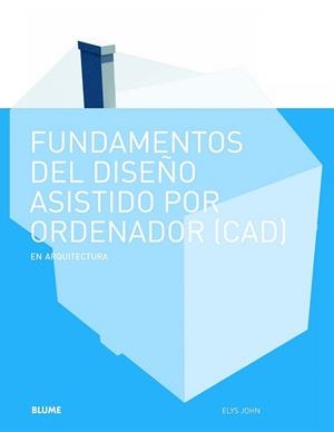 FUNDAMENTOS DISEÑO ASISTIDO POR ORDENADOR (CAD) EN ARQUITECTURA | 9788498016963 | JOHN, ELYS | Llibreria La Gralla | Librería online de Granollers