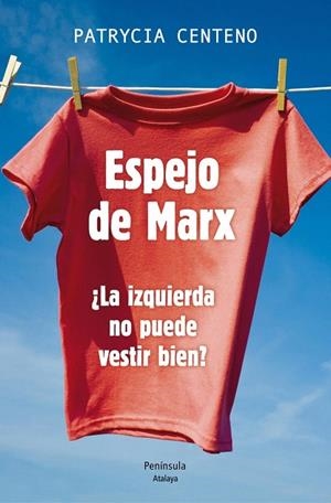 ESPEJO DE MARX. ¿LA IZQUIERDA NO PUEDE VESTIR BIEN? | 9788499422787 | CENTENO, PATRYCIA | Llibreria La Gralla | Librería online de Granollers