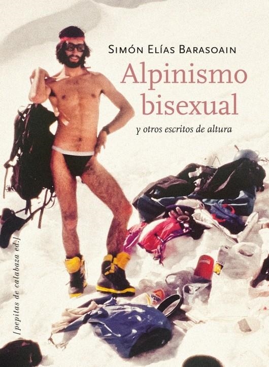 ALPINISMO BISEXUAL Y OTROS ESCRITOS DE ALTURA | 9788415862093 | BARASOAIN, SIMÓN ELÍAS | Llibreria La Gralla | Llibreria online de Granollers