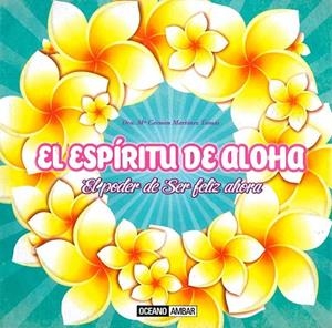ESPIRITU DE ALOHA EL PODER DE SER FELIZ AHORA | 9788475568485 | MARTÍNEZ, MARIA CARMEN | Llibreria La Gralla | Librería online de Granollers