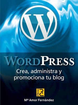 WORDPRESS.CREA,ADMINISTRA Y PROMOCIONA TU BLOG | 9788494180118 | FERNÁNDEZ, MARÍA AMOR | Llibreria La Gralla | Librería online de Granollers