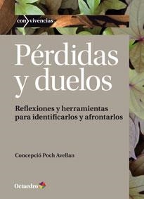 PÉRDIDAS Y DUELOS. REFLEXIONES Y HERRAMIENTAS PARA IDENTIFICARLOS Y AFRONTARLOS | 9788499214528 | POCH AVELLAN, CONCEPCIÓ | Llibreria La Gralla | Llibreria online de Granollers