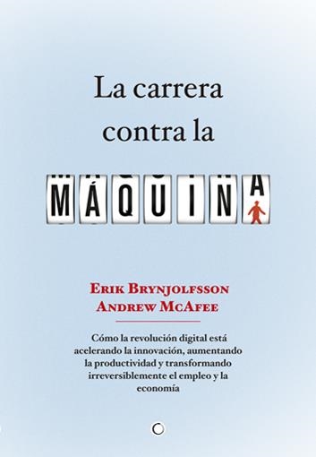 CARRERA CONTRA LA MÁQUINA, LA | 9788494043376 | BRYNJOLFSSON, ERIK/MCAFEE, ANDREW | Llibreria La Gralla | Librería online de Granollers