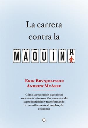 CARRERA CONTRA LA MÁQUINA, LA | 9788494043376 | BRYNJOLFSSON, ERIK/MCAFEE, ANDREW | Llibreria La Gralla | Llibreria online de Granollers