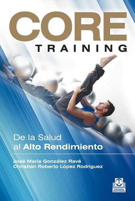 CORE TRAINING. DE LA SALUD AL ALTO RENDIMIENTO | 9788499101934 | GONZÁLEZ RAVÉ, JOSÉ MARÍA/LÓPEZ RODRIGUEZ, CHRISTIAN ROBERTO | Llibreria La Gralla | Librería online de Granollers