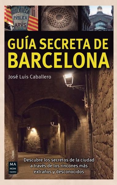 GUÍA SECRETA DE BARCELONA | 9788415256557 | CABALLERO, JOSÉ LUIS | Llibreria La Gralla | Librería online de Granollers