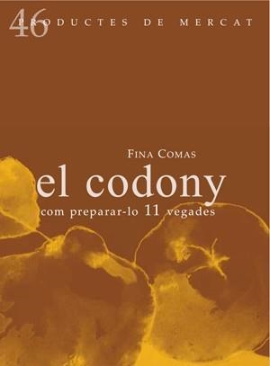 CODONY, EL. COM PREPARAR-LO 11 VEGADAS | 9788494179112 | COMAS CAPUZ, FINA | Llibreria La Gralla | Llibreria online de Granollers