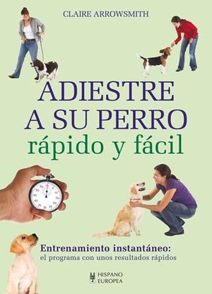 ADIESTRE A SU PERRO RÁPIDO Y FÁCIL | 9788425520662 | ARROWSMITH, CLAIRE | Llibreria La Gralla | Llibreria online de Granollers