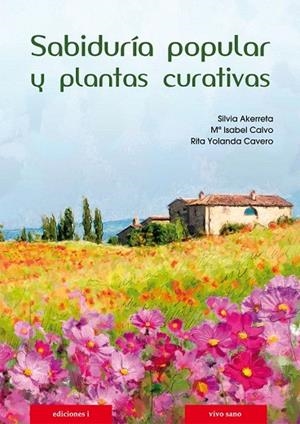SABIDURÍA POPULAR Y PLANTAS CURATIVAS | 9788496851962 | AKERRETA, SILVIA/CALVO, Mª ISABEL/CAVERO, RITA YOLANDA | Llibreria La Gralla | Librería online de Granollers