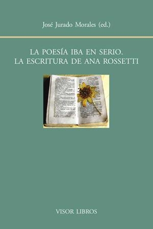 POESÍA IBA EN SERIO, LA. LA ESCRITURA DE ANA ROSSETTI | 9788498951417 | JURDADO MORALES, JOSÉ | Llibreria La Gralla | Llibreria online de Granollers