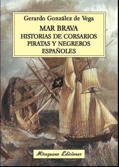 MAR BRAVA. HISTORIAS DE CORSARIOS, PIRATAS Y NEGREROS ESPAÑOLES | 9788478134106 | GÓNZALEZ DE VEGA, GERARDO | Llibreria La Gralla | Librería online de Granollers
