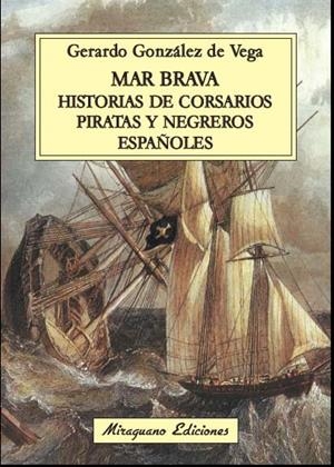 MAR BRAVA. HISTORIAS DE CORSARIOS, PIRATAS Y NEGREROS ESPAÑOLES | 9788478134106 | GÓNZALEZ DE VEGA, GERARDO | Llibreria La Gralla | Llibreria online de Granollers