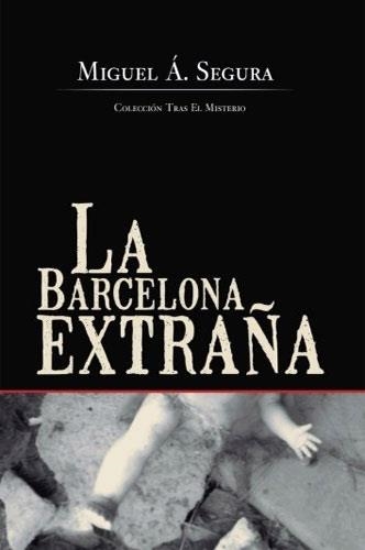 BARCELONA EXTRAÑA, LA | 9788490501467 | SEGURA, MIGUEL ANGEL | Llibreria La Gralla | Librería online de Granollers