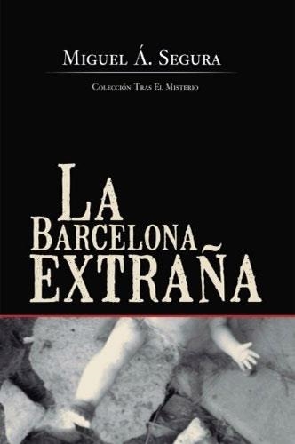 BARCELONA EXTRAÑA, LA | 9788490501467 | SEGURA, MIGUEL ANGEL | Llibreria La Gralla | Llibreria online de Granollers