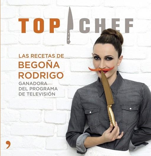 TOP CHEF. LAS RECETAS DE BEGOÑA RODRIGO | 9788499983707 | Llibreria La Gralla | Llibreria online de Granollers