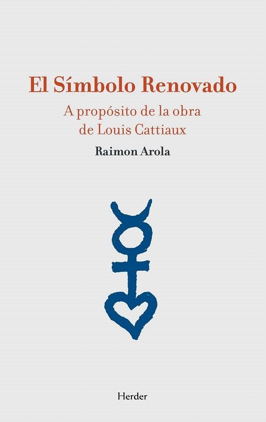 SIMBOLO RENOVADO. A PROPÓSITO DE LA OBRA DE LOUIS CATTIAUX | 9788425431906 | AROLA, RAIMON | Llibreria La Gralla | Librería online de Granollers