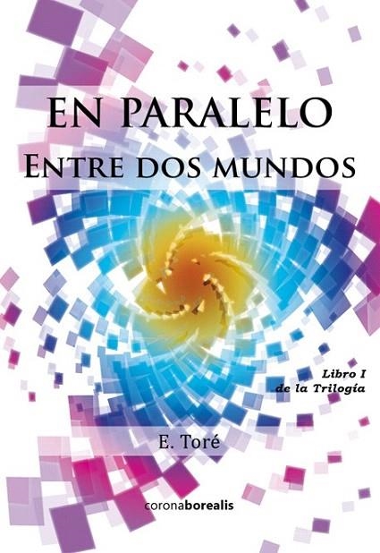 EN PARALELO. ENTRE DOS MUNDOS | 9788415465560 | TORÉ VILA, ESTHER  | Llibreria La Gralla | Librería online de Granollers