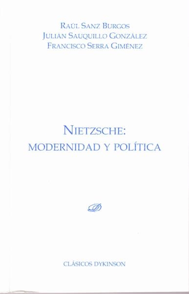 NIETZSCHE. MODERNIDAD Y POLÍTICA | 9788490316429 | SANZ BURGOS, RAÚL; SAUQUILLO GONZÁLEZ, JULIÁN; SERRA GIMÉNEZ, FRANCISCO | Llibreria La Gralla | Librería online de Granollers
