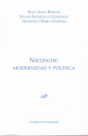NIETZSCHE. MODERNIDAD Y POLÍTICA | 9788490316429 | SANZ BURGOS, RAÚL; SAUQUILLO GONZÁLEZ, JULIÁN; SERRA GIMÉNEZ, FRANCISCO | Llibreria La Gralla | Librería online de Granollers