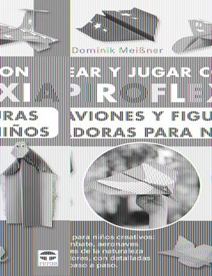 CREAR Y JUGAR CON PAPIROFLEXIA. 22 AVIONES Y FIGURAS VOLADORAS PARA NIÑOS | 9788479029623 | MEIBNER, DOMINIK | Llibreria La Gralla | Librería online de Granollers