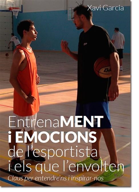 ENTRENAMENT I EMOCIONS DE L'ESPORTISTA I ELS QUE L'ENVOLTEN | 9788416008148 | GARCIA, XAVI | Llibreria La Gralla | Librería online de Granollers
