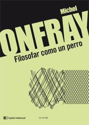 FILOSOFAR COMO UN PERRO | 9789876144025 | ONFRAY, MICHEL | Llibreria La Gralla | Llibreria online de Granollers