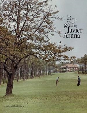 CAMPOS DE GOLF DE JAVIER ARANA, LOS | 9788415832621 | ERHARD YBARRA, ALFONSO | Llibreria La Gralla | Librería online de Granollers