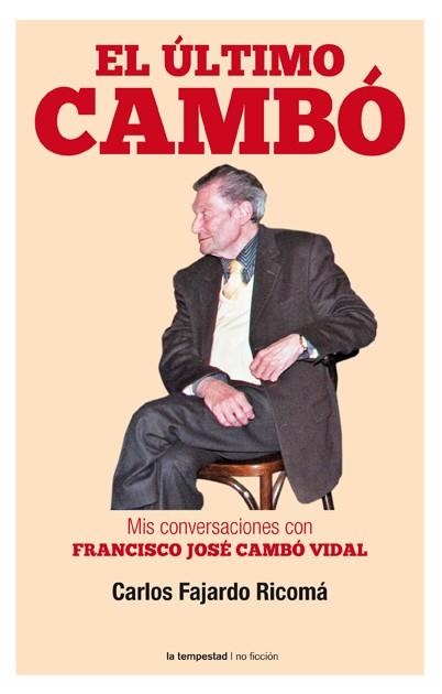 ÚLTIMO CAMBÓ.MIS CONVERSACIONES CON FRANCISCO JOSÉ CAMBÓ VIDAL | 9788479481278 | FAJARDO, CARLOS | Llibreria La Gralla | Librería online de Granollers