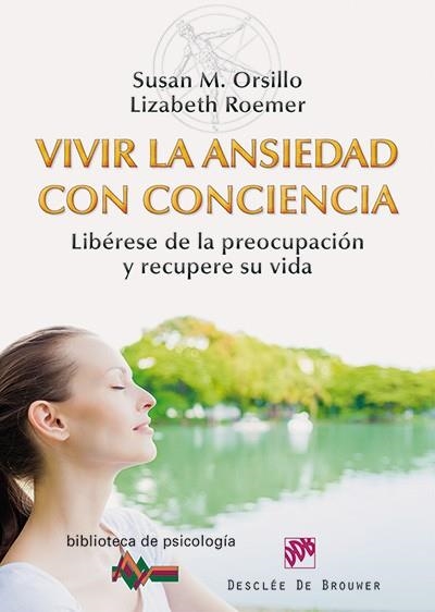 VIVIR LA ANSIEDAD CON CONCIENCIA.LIBÉRESE DE LA PREOCUPACIÓN Y RECUPERE SU VIDA | 9788433026880 | ORSILLO, SUSAN M. / ROEMER, LIZABETH | Llibreria La Gralla | Llibreria online de Granollers