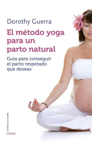 METODO YOGA PARA UN PARTO NATURAL, EL | 9788497547499 | GUERRA, DOROTHY | Llibreria La Gralla | Llibreria online de Granollers