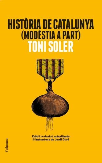 HISTÒRIA DE CATALUNYA MODÈSTIA A PART (EDICIÓ ACTUALITZADA) | 9788466418225 | SOLER, TONI | Llibreria La Gralla | Llibreria online de Granollers