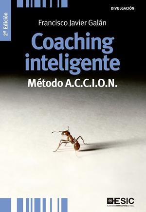 COACHING INTELIGENTE.MÉTODO A.C.C.I.O.N (2ª EDICIÓN) | 9788473569750 | GALÁN, FRANCISCO JAVIER | Llibreria La Gralla | Librería online de Granollers