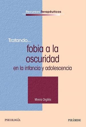 TRATANDO FOBIA A LA OSCURIDAD EN LA INFANCIA Y ADOLESCENCIA | 9788436831054 | ORGILES, MIREIA | Llibreria La Gralla | Librería online de Granollers