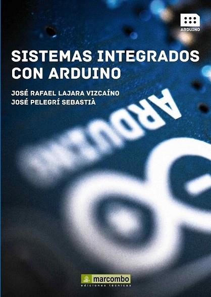 SISTEMAS INTEGRADOS CON ARDUINO | 9788426720931 | LAJARA VIZCAINO, JOSÉ RAFAEL/PELEGRÍ SABASTIÀ, JOSÉ | Llibreria La Gralla | Librería online de Granollers