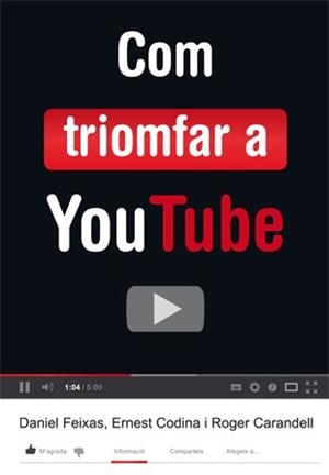 COM TRIOMFAR A YOUTUBE | 9788424648824 | CODINA, ERNEST/CARANDELL, ROGER/FEIXAS, DANIEL | Llibreria La Gralla | Librería online de Granollers