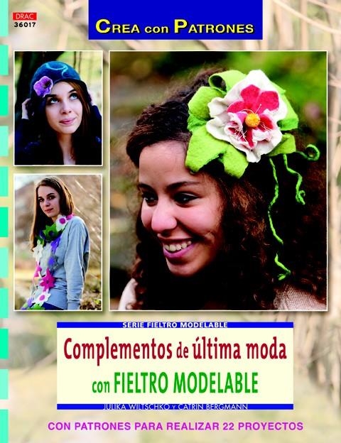 COMPLEMENTOS DE ÚLTIMA MODA CON FIELTRO MODELABLE (CREA CON PATRONES) | 9788498743647 | WILTSCHKO, JULIKA / BERGMANN, CATRIN | Llibreria La Gralla | Librería online de Granollers