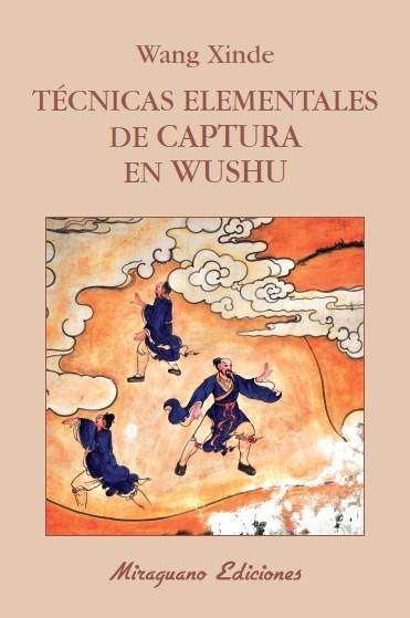 TÉCNICAS ELEMENTALES DE CAPTURA EN WUSHU | 9788478134120 | XINDE, WANG | Llibreria La Gralla | Librería online de Granollers