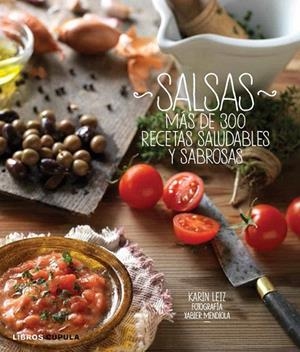 SALSAS. MÁS DE 300 RECETAS SALUDABLES Y SABROSAS | 9788448008901 | LEIZ, KARIN | Llibreria La Gralla | Librería online de Granollers