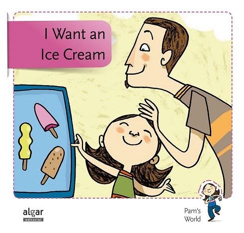 I WANT AN ICE CREAM (PAM'S WORLD, 1) | 9788498455847 | SOLER COBO, TERESA/VIU RODRÍGUEZ, MARIA/NADO SANJUÁN, VÍCTOR | Llibreria La Gralla | Librería online de Granollers