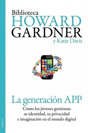 GENERACIÓN APP, LA | 9788449329852 | GARDNER, HOWARD; DAVIS, KATIE | Llibreria La Gralla | Librería online de Granollers