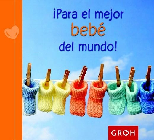 PARA EL MEJOR BEBÉ DEL MUNDO! | 9788490680186 | Llibreria La Gralla | Librería online de Granollers