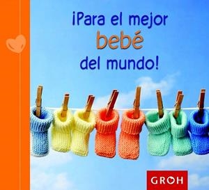 PARA EL MEJOR BEBÉ DEL MUNDO! | 9788490680186 | Llibreria La Gralla | Llibreria online de Granollers