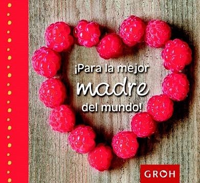 PARA LA MEJOR MADRE DEL MUNDO! | 9788490680179 | Llibreria La Gralla | Librería online de Granollers
