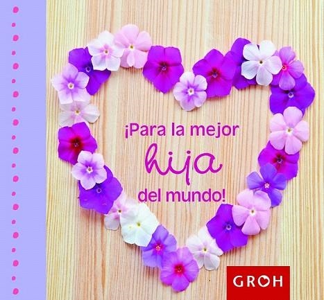 PARA LA MEJOR HIJA DEL MUNDO! | 9788490680001 | Llibreria La Gralla | Librería online de Granollers