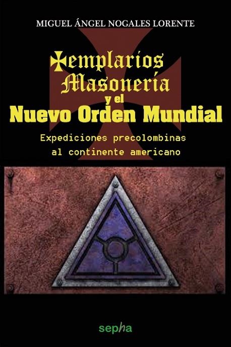TEMPLARIOS, MASONERÍA Y EL NUEVO ORDEN MUNDIAL | 9788415819219 | NOGALES LORENTE, MIGUEL ÁNGE | Llibreria La Gralla | Librería online de Granollers
