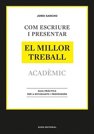 COM ESCRIURE I PRESENTAR EL MILLOR TREBALL ACADÈMIC | 9788497664998 | SANCHO, JORDI | Llibreria La Gralla | Librería online de Granollers